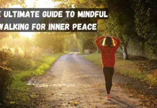 The Ultimate Guide to Mindful Walking for Inner Peace